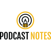 Podcast Notes